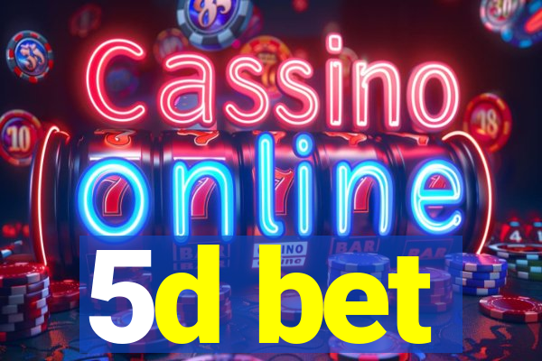 5d bet